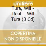 Tura, Will - Real... Will Tura (3 Cd) cd musicale di Tura, Will