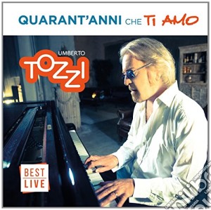 Umberto Tozzi - Quarant'Anni Che Ti Amo (2 Cd) cd musicale di Umberto Tozzi