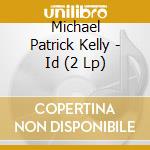Michael Patrick Kelly - Id (2 Lp) cd