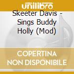 Skeeter Davis - Sings Buddy Holly (Mod) cd musicale di Skeeter Davis