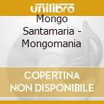 Mongo Santamaria - Mongomania cd musicale di Mongo Santamaria