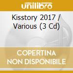 Kisstory 2017 / Various (3 Cd) cd musicale di Sony Music Cg