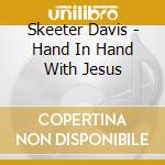 Skeeter Davis - Hand In Hand With Jesus cd musicale di Skeeter Davis