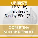 (LP Vinile) Faithless - Sunday 8Pm (2 Lp) vinile