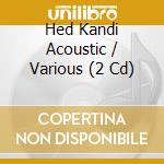 Hed Kandi Acoustic / Various (2 Cd) cd