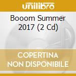 Booom Summer 2017 (2 Cd) cd musicale di Special Marketing Europe
