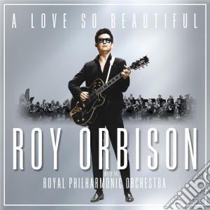 Roy Orbison / Royal Philarmonic Orchestra - A Love So Beautiful cd musicale di Roy Orbison