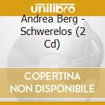 Andrea Berg - Schwerelos (2 Cd) cd