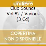 Club Sounds Vol.82 / Various (3 Cd) cd