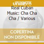 Real Cuban Music: Cha Cha Cha / Various cd