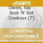 Davies, Ray - Rock 'N' Roll Cowboys (7')