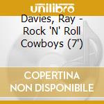 Davies, Ray - Rock 'N' Roll Cowboys (7') cd