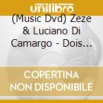 (Music Dvd) Zeze & Luciano Di Camargo - Dois Tempos: Parte 2 (2 Dvd) cd