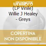 (LP Vinile) Willie J Healey - Greys lp vinile di Willie J Healey
