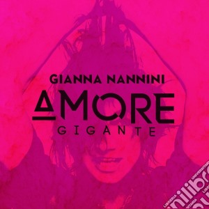 Gianna Nannini - Amore Gigante cd musicale di Gianna Nannini