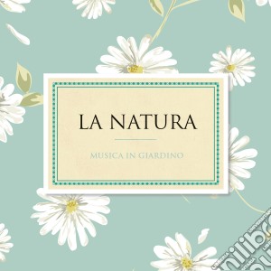 Natura (La) Musica Per Il Tuo Giardino cd musicale di Sony Classical