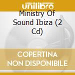 Ministry Of Sound Ibiza (2 Cd) cd musicale di Special Marketing Europe