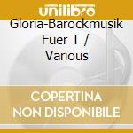 Gloria-Barockmusik Fuer T / Various cd