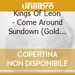 Kings Of Leon - Come Around Sundown (Gold Series) cd