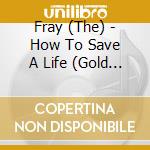 Fray (The) - How To Save A Life (Gold Series) cd