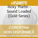 Ricky Martin - Sound Loaded (Gold Series) cd
