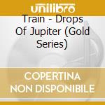 Train - Drops Of Jupiter (Gold Series) cd