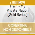 Train - My Private Nation (Gold Series) cd