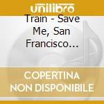 Train - Save Me, San Francisco (Golden Gate Edition) (Gold Series) cd