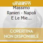 Massimo Ranieri - Napoli E Le Mie Canzoni (3 Cd) cd