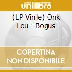 (LP Vinile) Onk Lou - Bogus vinile