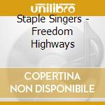 Staple Singers - Freedom Highways cd musicale di Staple Singers