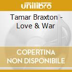 Tamar Braxton - Love & War cd musicale di Tamar Braxton