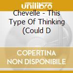 Chevelle - This Type Of Thinking (Could D