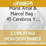 Maria Arnal & Marcel Bag - 45 Cerebros Y 1 Corazon cd