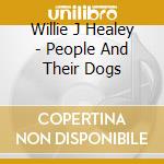 Willie J Healey - People And Their Dogs cd musicale di Willie J Healey