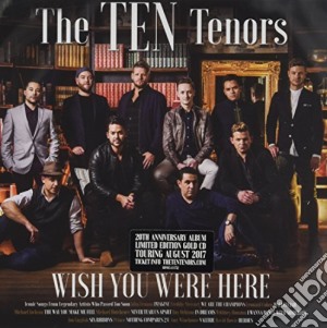 Ten Tenors (The) - Wish You Were Here cd musicale di Ten Tenors