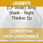 (LP Vinile) Amy Shark - Night Thinker Ep