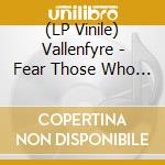 (LP Vinile) Vallenfyre - Fear Those Who Fear Him vinile