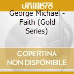 George Michael - Faith (Gold Series) cd musicale di George Michael