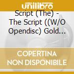 Script (The) - The Script ((W/O Opendisc) Gold Series) cd musicale di Script (The)