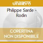 Philippe Sarde - Rodin cd musicale di Philippe Sarde