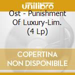 Ost - Punishment Of Luxury-Lim. (4 Lp) cd musicale di Ost