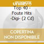 Top 40 - Foute Hits -Digi- (2 Cd) cd musicale di V/A