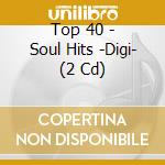 Top 40 - Soul Hits -Digi- (2 Cd) cd