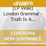 (LP Vinile) London Grammar - Truth Is A Beautiful Thing