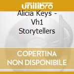 Alicia Keys - Vh1 Storytellers cd musicale di Alicia Keys