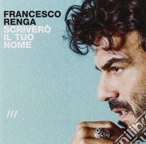 Francesco Renga - Scrivero' Il Tuo Nome - Live cd musicale di Francesco Renga