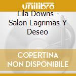 Lila Downs - Salon Lagrimas Y Deseo cd