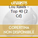 Lou Rawls - Top 40 (2 Cd) cd musicale di Rawls, Lou