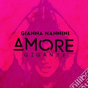 Gianna Nannini - Amore Gigante - Deluxe Edition (2 Cd) cd musicale di Gianna Nannini